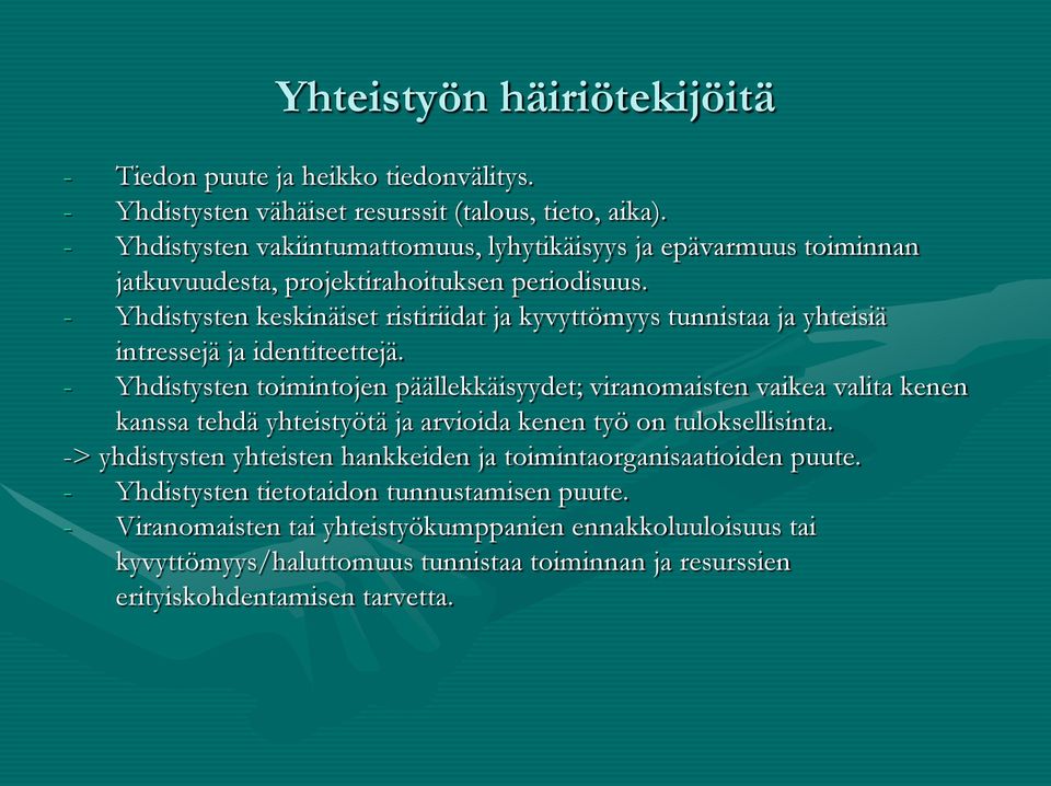 - Yhdistysten keskinäiset ristiriidat ja kyvyttömyys tunnistaa ja yhteisiä intressejä ja identiteettejä.