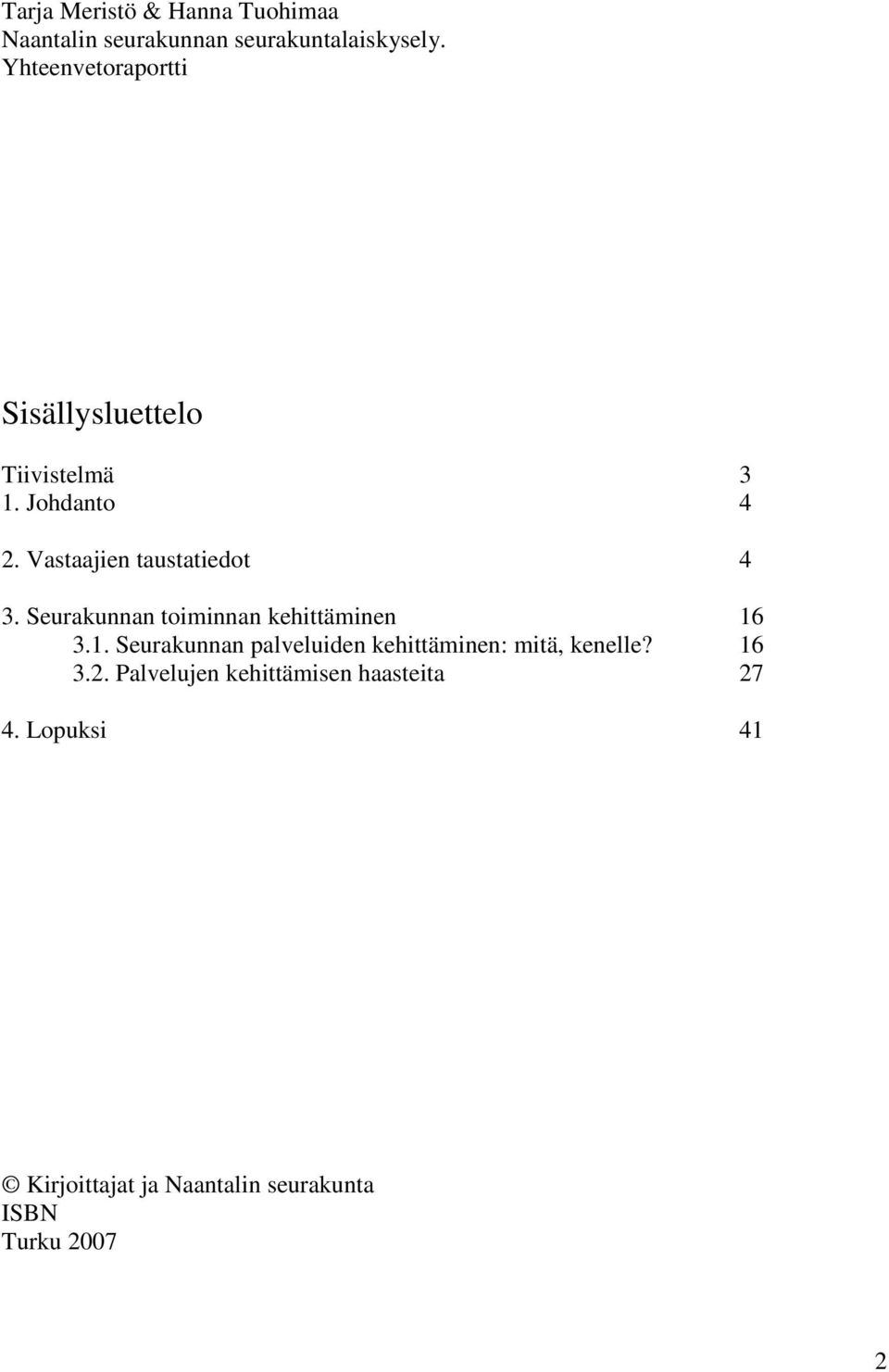 Seurakunnan toiminnan kehittäminen 16 3.1. Seurakunnan palveluiden kehittäminen: mitä, kenelle?