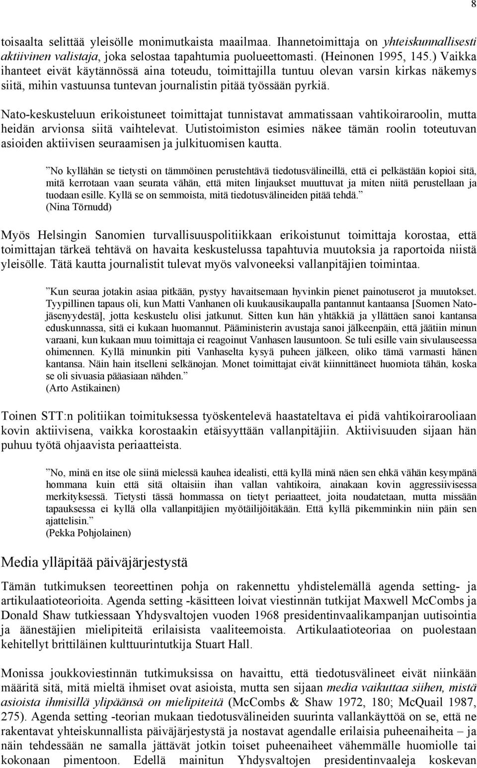 Nato-keskusteluun erikoistuneet toimittajat tunnistavat ammatissaan vahtikoiraroolin, mutta heidän arvionsa siitä vaihtelevat.