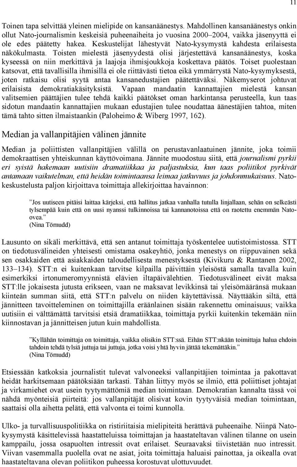 Keskustelijat lähestyvät Nato-kysymystä kahdesta erilaisesta näkökulmasta.