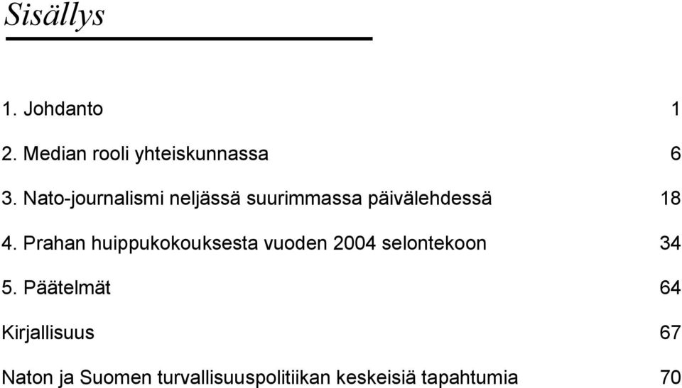 Prahan huippukokouksesta vuoden 2004 selontekoon 34 5.