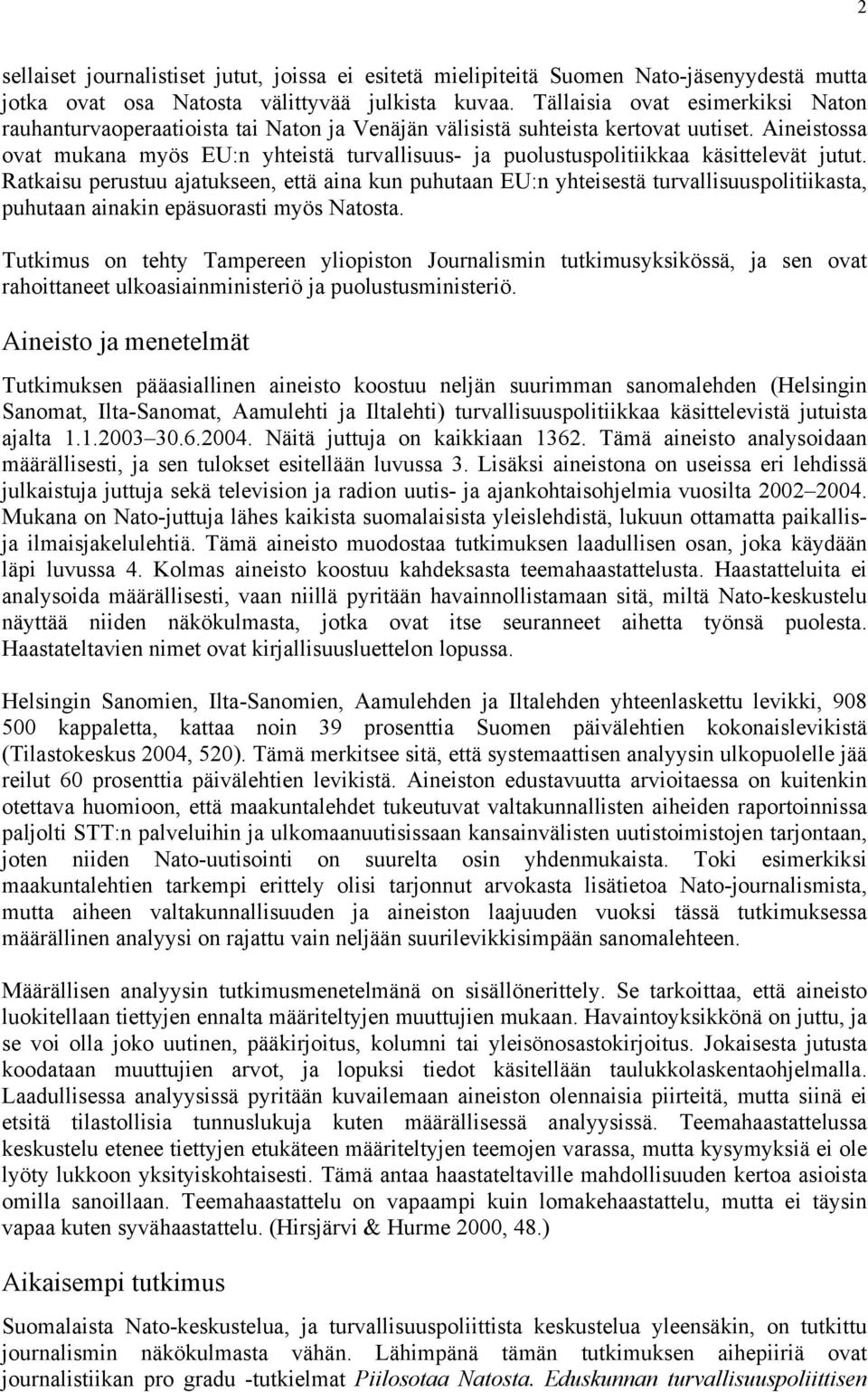 Aineistossa ovat mukana myös EU:n yhteistä turvallisuus- ja puolustuspolitiikkaa käsittelevät jutut.