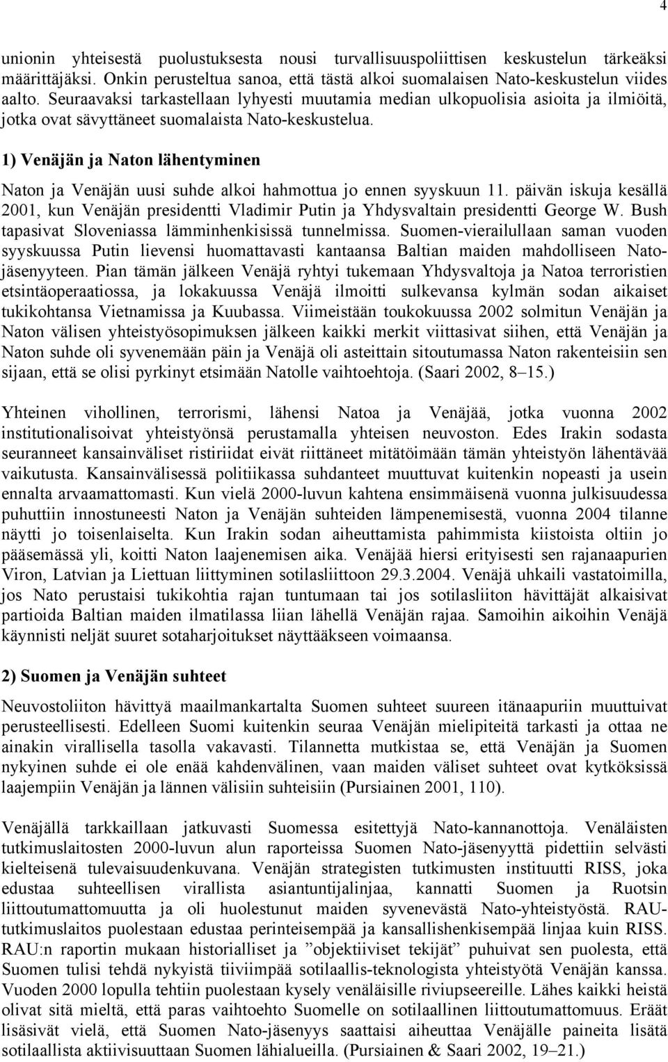 1) Venäjän ja Naton lähentyminen Naton ja Venäjän uusi suhde alkoi hahmottua jo ennen syyskuun 11.