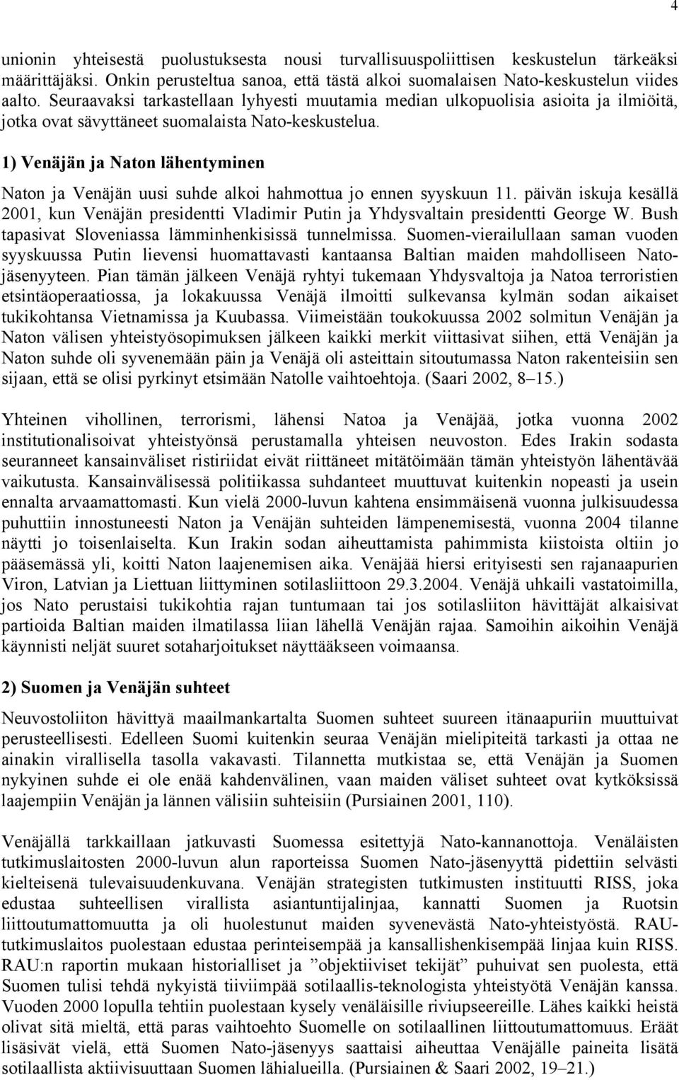 1) Venäjän ja Naton lähentyminen Naton ja Venäjän uusi suhde alkoi hahmottua jo ennen syyskuun 11.