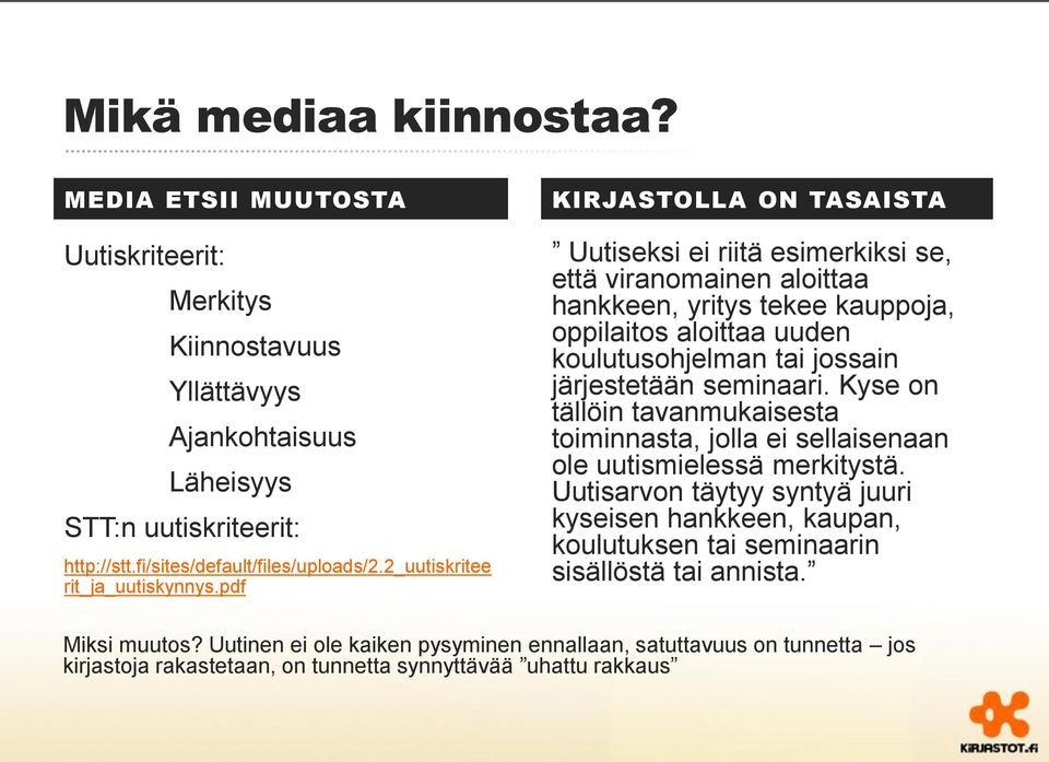 pdf KIRJASTOLLA ON TASAISTA Uutiseksi ei riitä esimerkiksi se, että viranomainen aloittaa hankkeen, yritys tekee kauppoja, oppilaitos aloittaa uuden koulutusohjelman tai jossain järjestetään