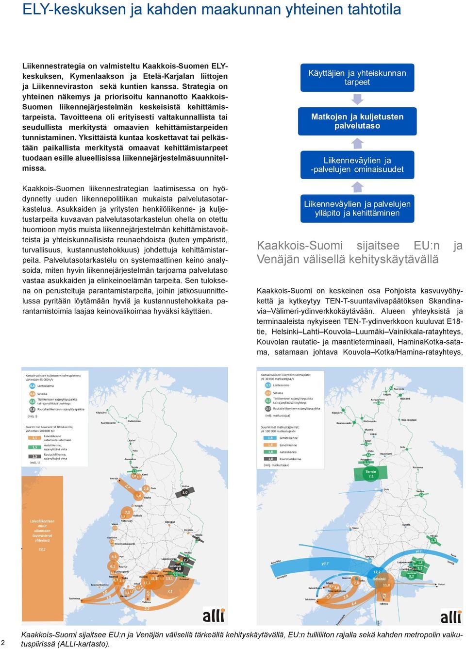 Tavoitteena oli erityisesti valtakunnallista tai seudullista merkitystä omaavien kehittämistarpeiden tunnistaminen.