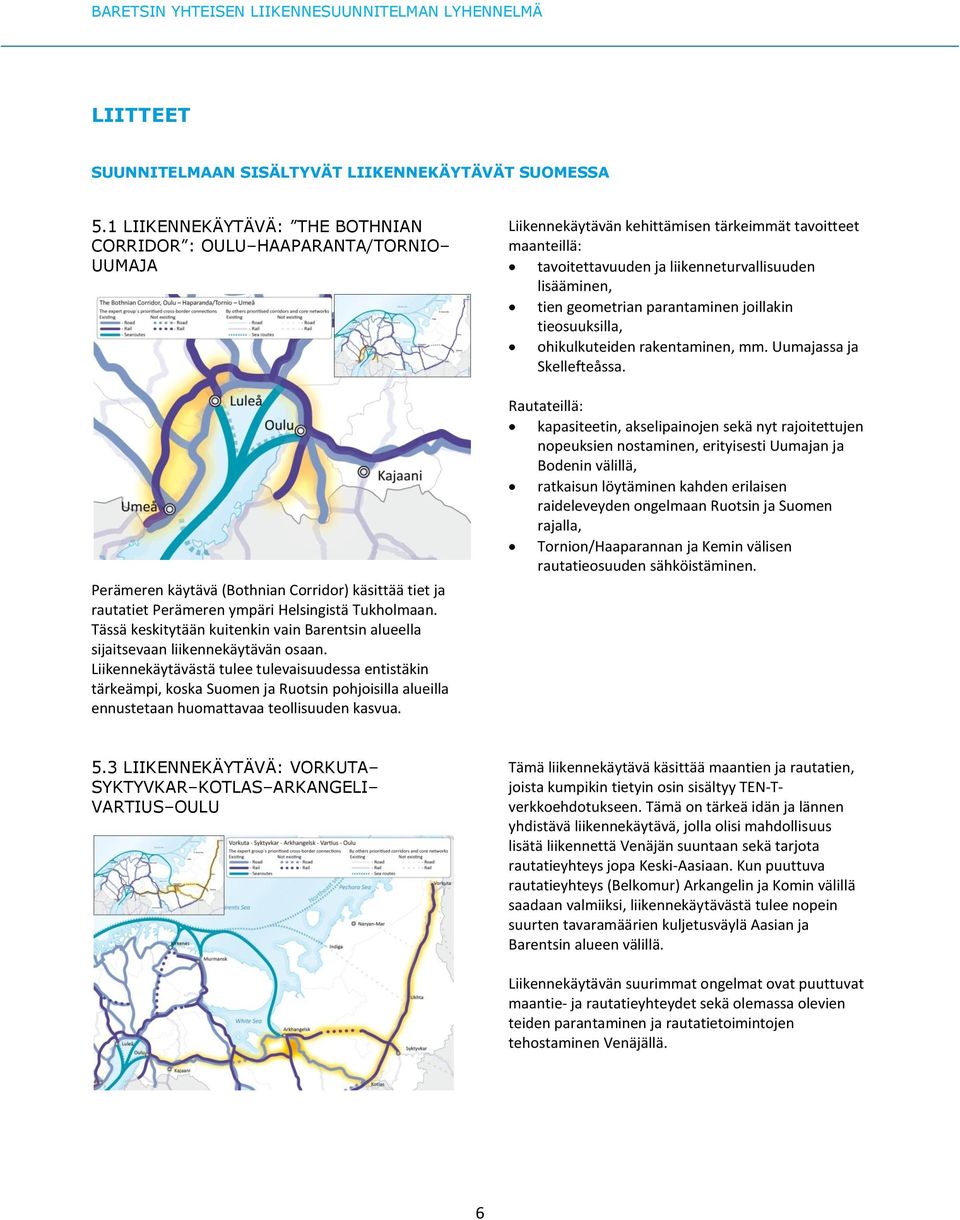 Tässä keskitytään kuitenkin vain Barentsin alueella sijaitsevaan liikennekäytävän osaan.