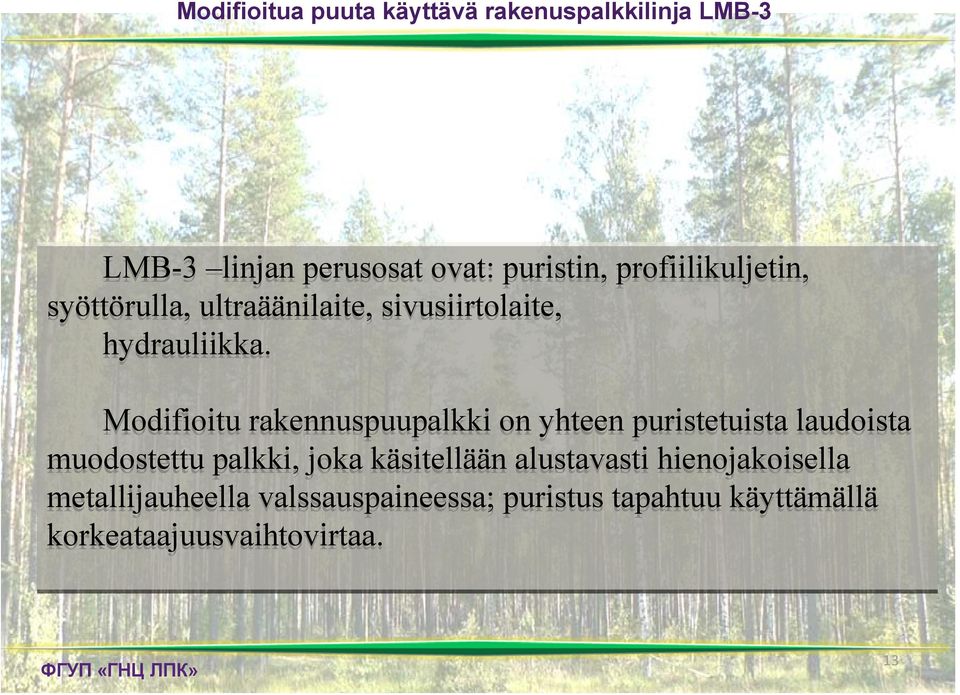 Modifioitu rakennuspuupalkki on yhteen puristetuista laudoista muodostettu palkki, joka