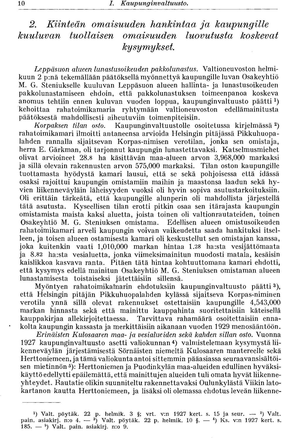 Steniukselle kuuluvan Leppäsuon alueen hallinta- ja lunastusoikeuden pakkolunastamiseen ehdoin, että pakkolunastuksen toimeenpanoa koskeva anomus tehtiin ennen kuluvan vuoden loppua,