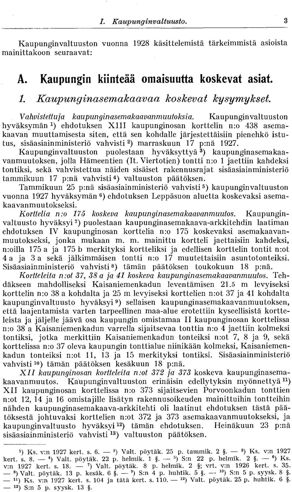 marraskuun 17 p:nä 1927. Kaupunginvaltuuston puolestaan hyväksyttyä 3 ) kaupunginasemakaavanmuutoksen, jolla Hämeentien (It.