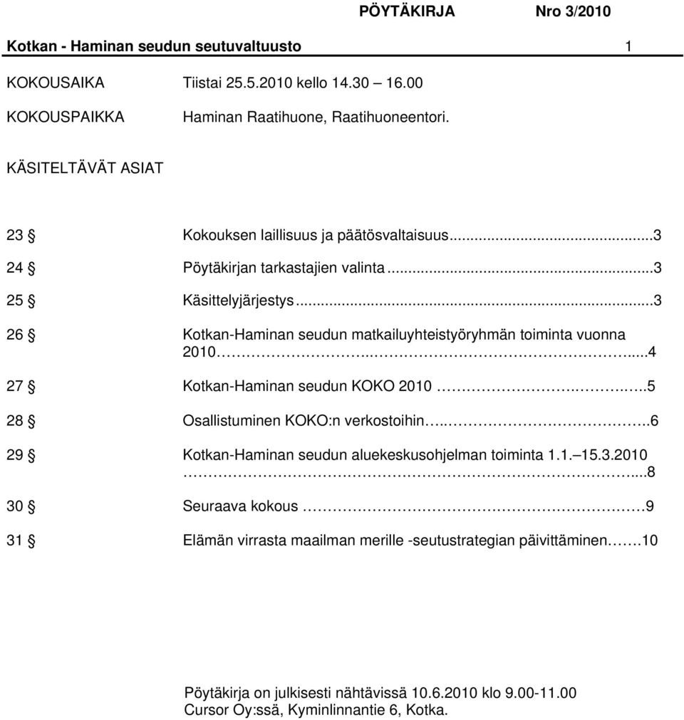 ..3 26 Kotkan-Haminan seudun matkailuyhteistyöryhmän toiminta vuonna 2010.....4 27 Kotkan-Haminan seudun KOKO 2010....5 28 Osallistuminen KOKO:n verkostoihin.