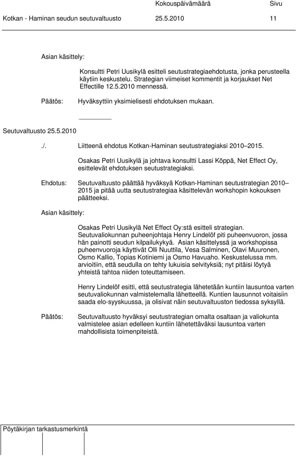Osakas Petri Uusikylä ja johtava konsultti Lassi Köppä, Net Effect Oy, esittelevät ehdotuksen seutustrategiaksi.