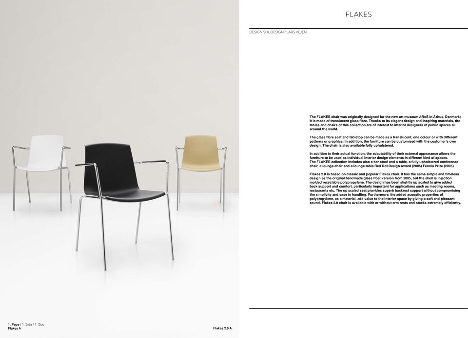 The glass fibre seat and tabletop can be made as a translucent, one colour or with different patterns or graphics. In addition, the furniture can be customised with the customer s own design.