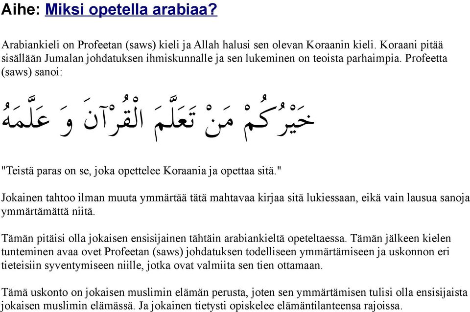 Profeetta (saws) sanoi: خيركم من تعلم القرآن و علمه "Teistä paras on se, joka opettelee Koraania ja opettaa sitä.