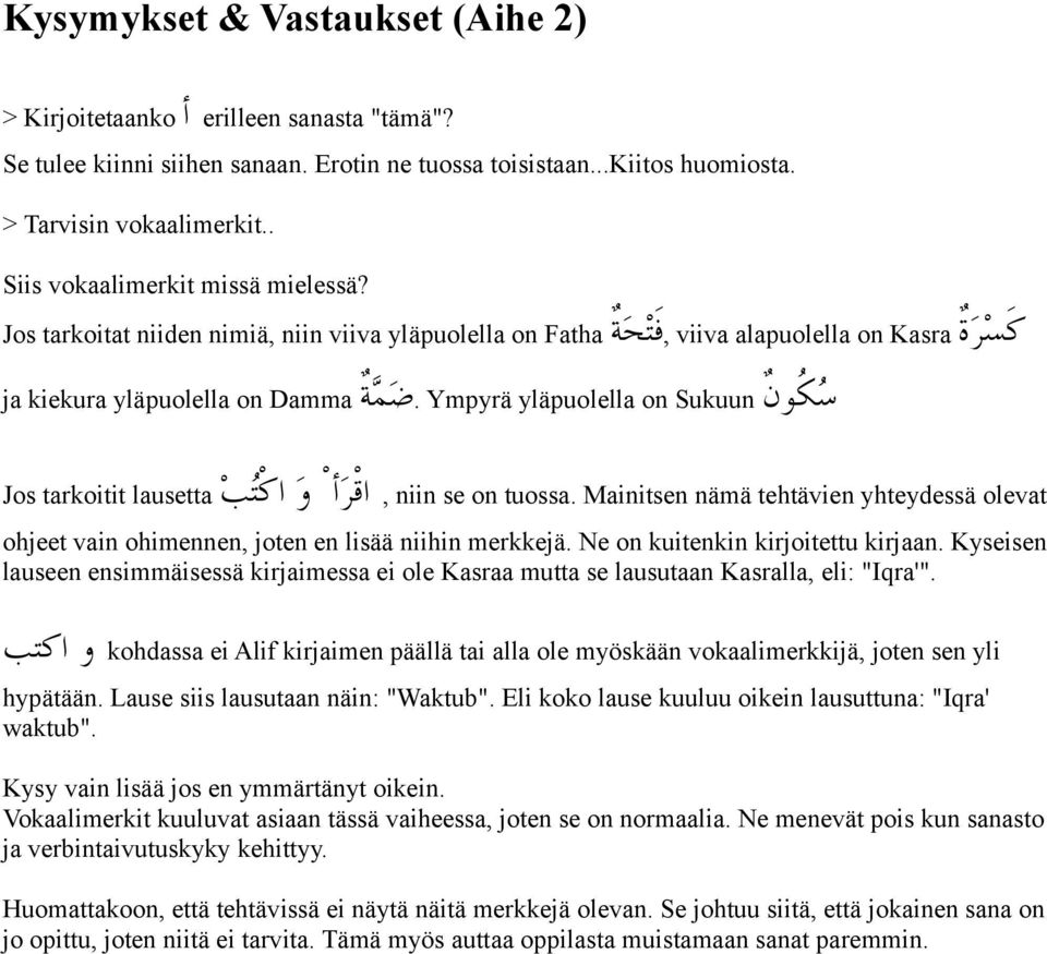 ضم>ة 6 ja kiekura yläpuolella on Damma Jos tarkoitit lausetta, niin se on tuossa. Mainitsen nämä tehtävien yhteydessä olevat اقرأ و اكتب ohjeet vain ohimennen, joten en lisää niihin merkkejä.