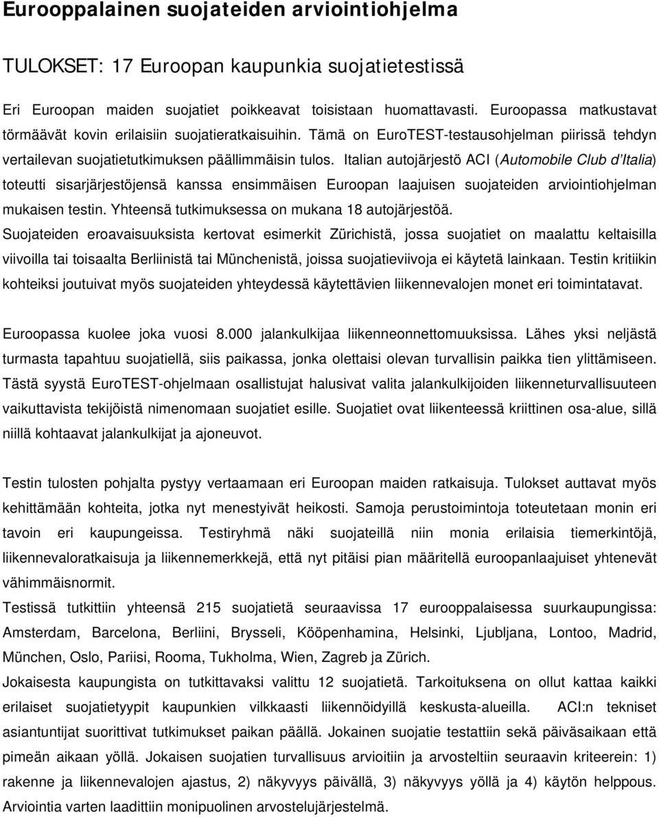 Italian autojärjestö ACI (Automobile Club d Italia) toteutti sisarjärjestöjensä kanssa ensimmäisen Euroopan laajuisen suojateiden arviointiohjelman mukaisen testin.