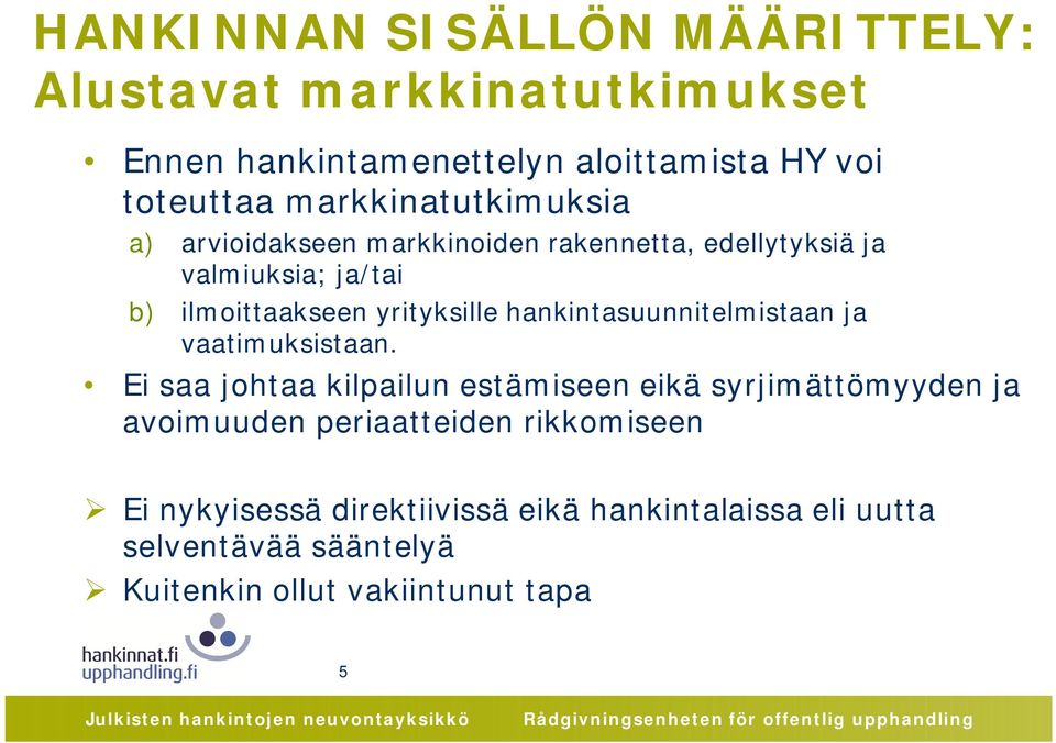 yrityksille hankintasuunnitelmistaan ja vaatimuksistaan.