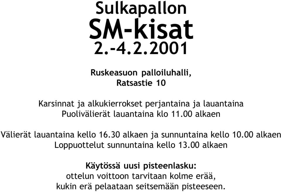 lauantaina Puolivälierät lauantaina klo 11. alkaen Välierät lauantaina kello 16.