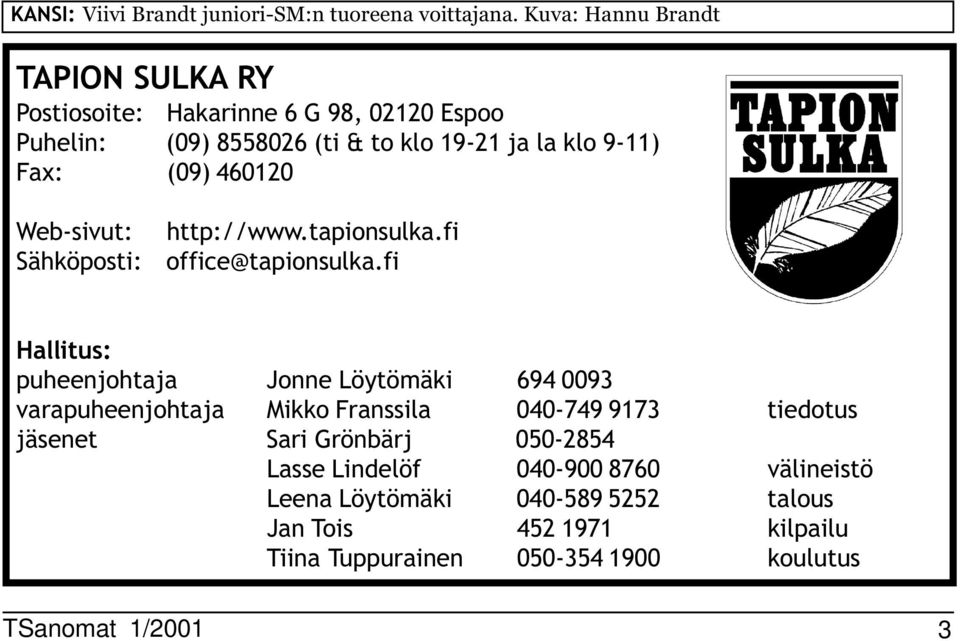 (9) 4612 Web-sivut: Sähköposti: http://www.tapionsulka.fi office@tapionsulka.