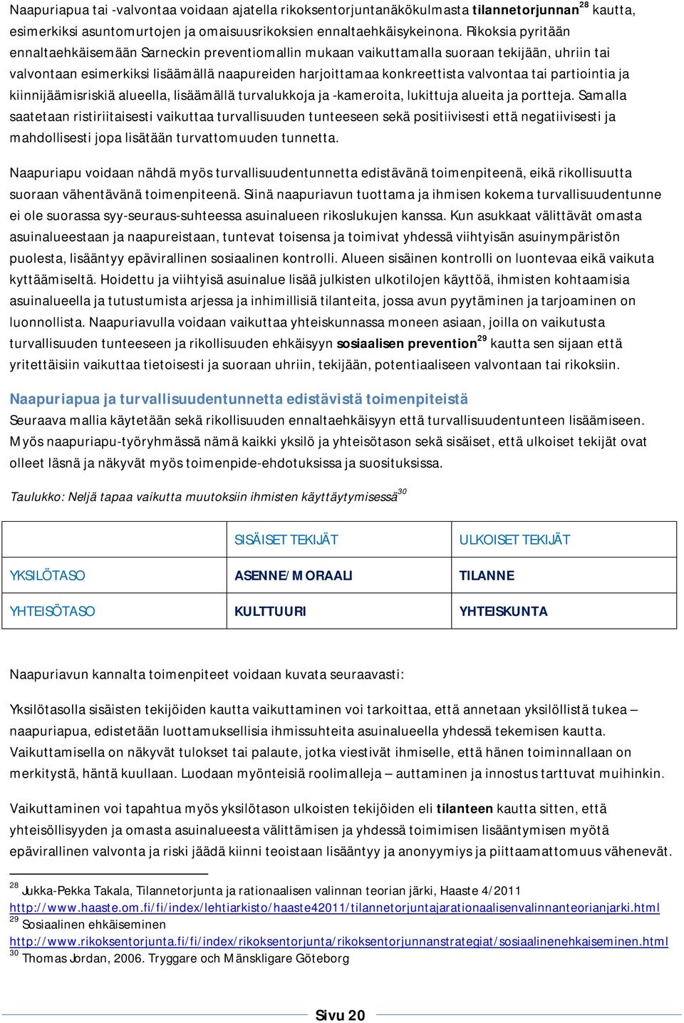 partiointia ja kiinnijäämisriskiä alueella, lisäämällä turvalukkoja ja -kameroita, lukittuja alueita ja portteja.