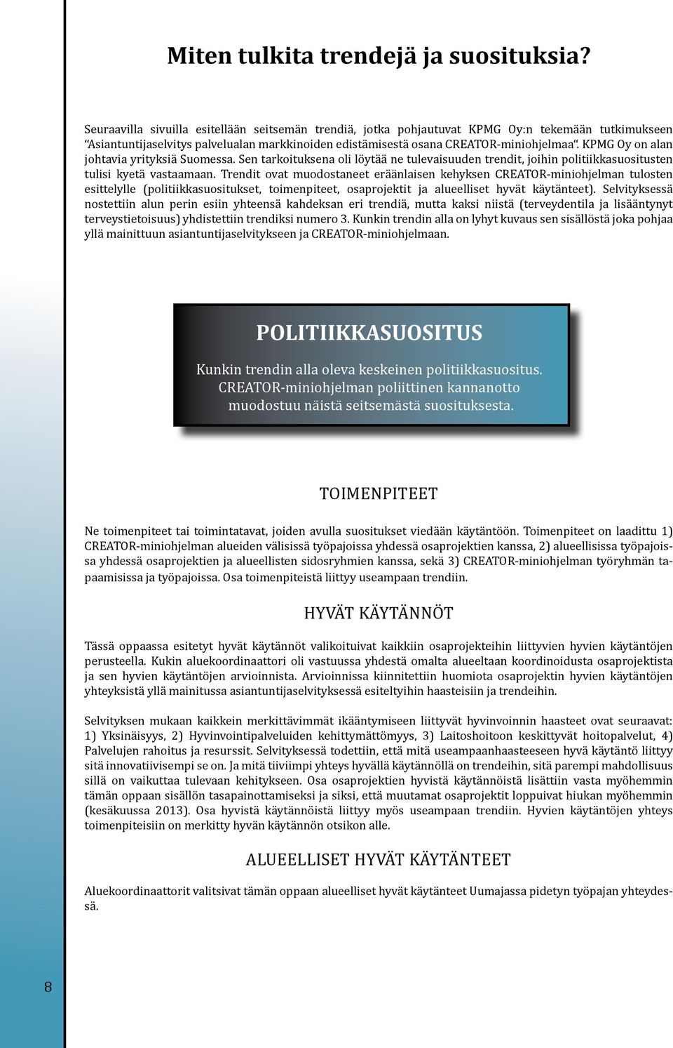 KPMG Oy on alan johtavia yrityksiä Suomessa. Sen tarkoituksena oli löytää ne tulevaisuuden trendit, joihin politiikkasuositusten tulisi kyetä vastaamaan.