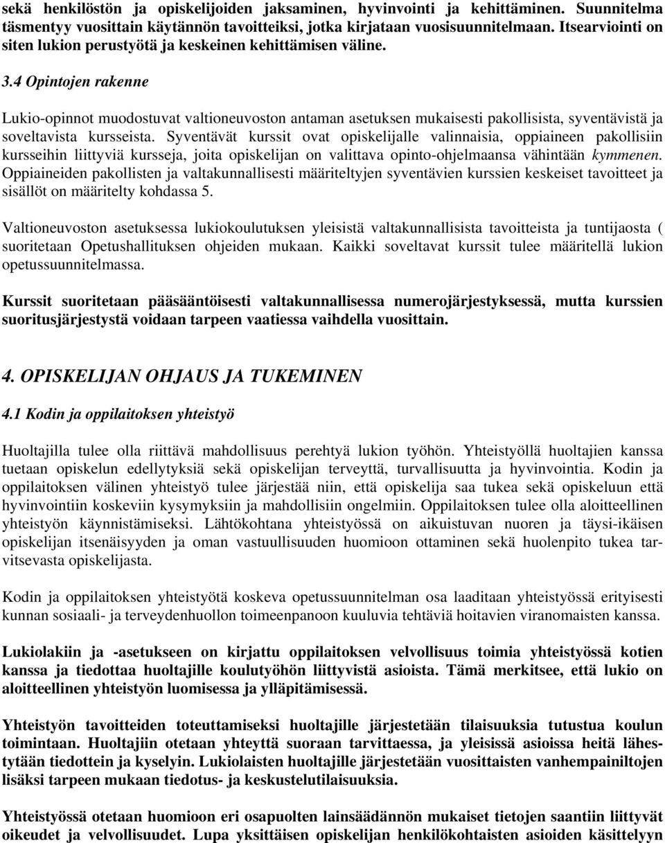 4 Opintojen rakenne Lukio-opinnot muodostuvat valtioneuvoston antaman asetuksen mukaisesti pakollisista, syventävistä ja soveltavista kursseista.