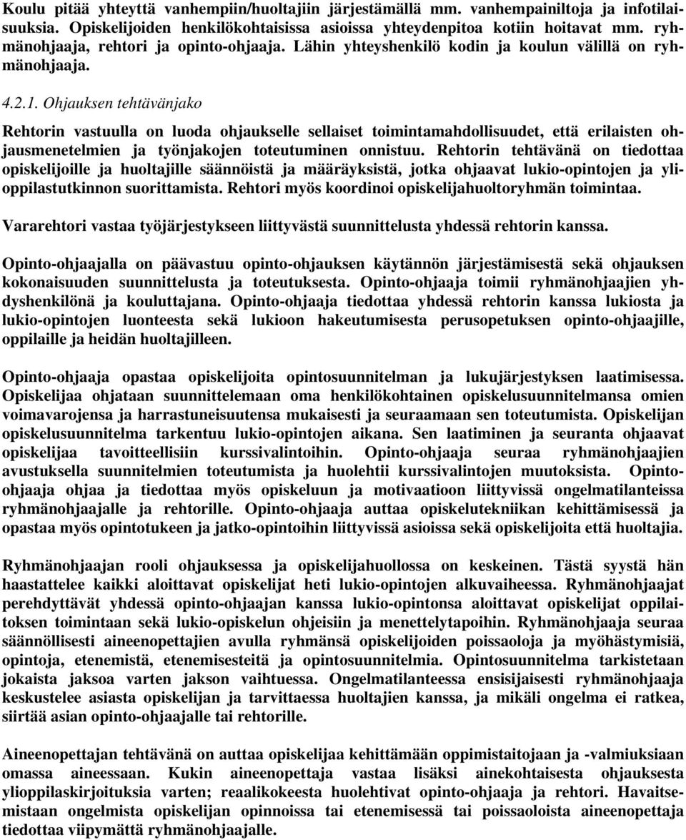 Ohjauksen tehtävänjako Rehtorin vastuulla on luoda ohjaukselle sellaiset toimintamahdollisuudet, että erilaisten ohjausmenetelmien ja työnjakojen toteutuminen onnistuu.