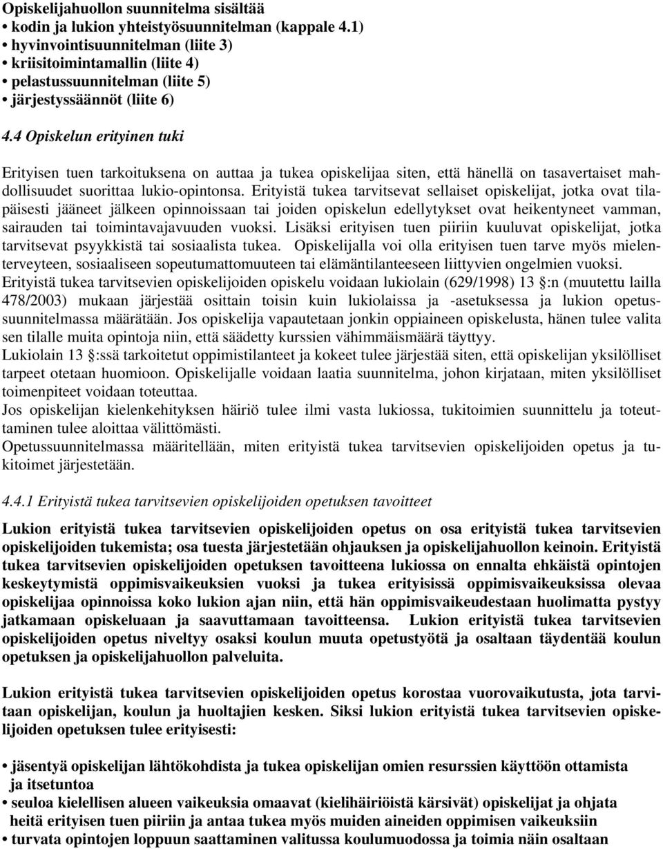 4 Opiskelun erityinen tuki Erityisen tuen tarkoituksena on auttaa ja tukea opiskelijaa siten, että hänellä on tasavertaiset mahdollisuudet suorittaa lukio-opintonsa.