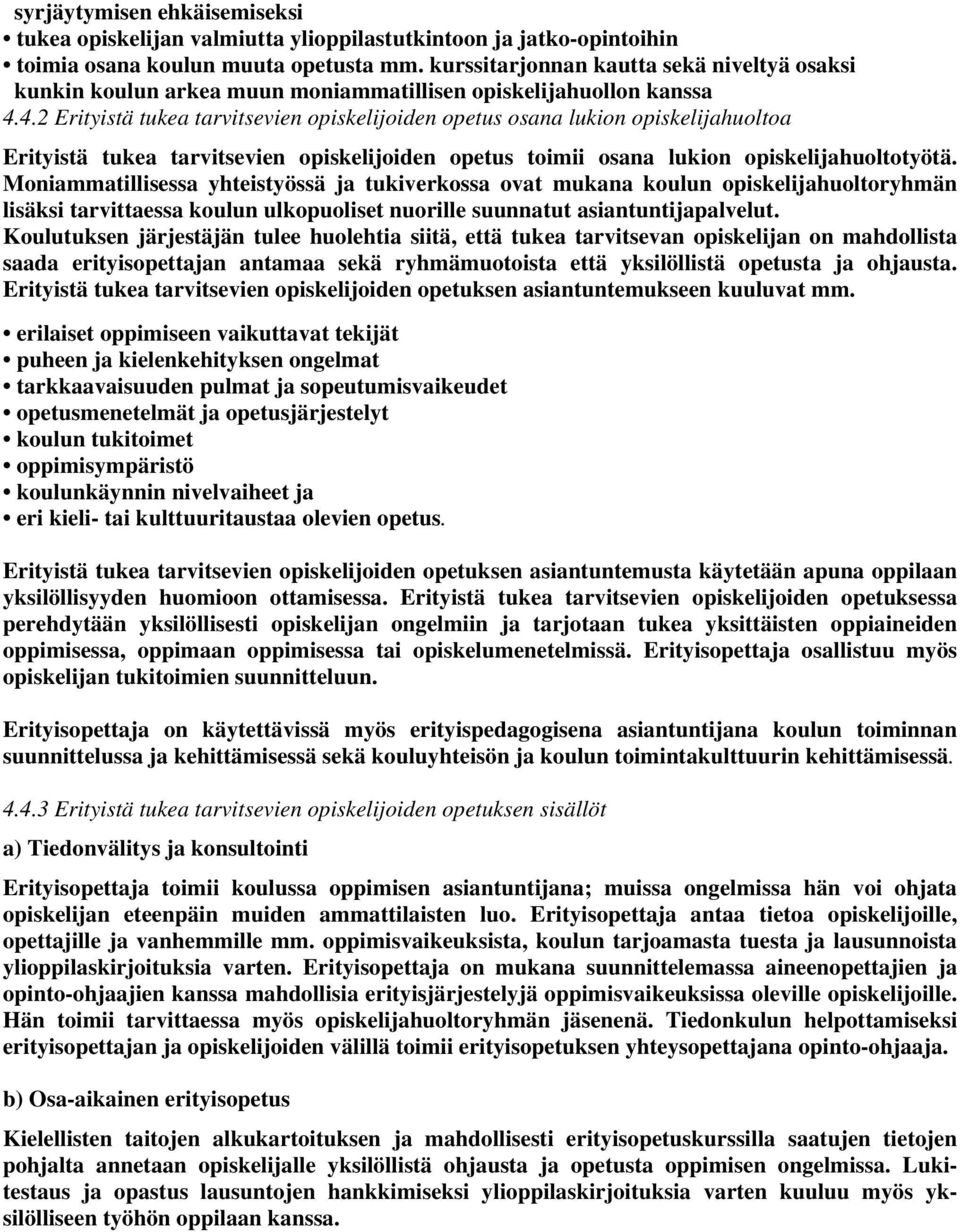 4.2 Erityistä tukea tarvitsevien opiskelijoiden opetus osana lukion opiskelijahuoltoa Erityistä tukea tarvitsevien opiskelijoiden opetus toimii osana lukion opiskelijahuoltotyötä.