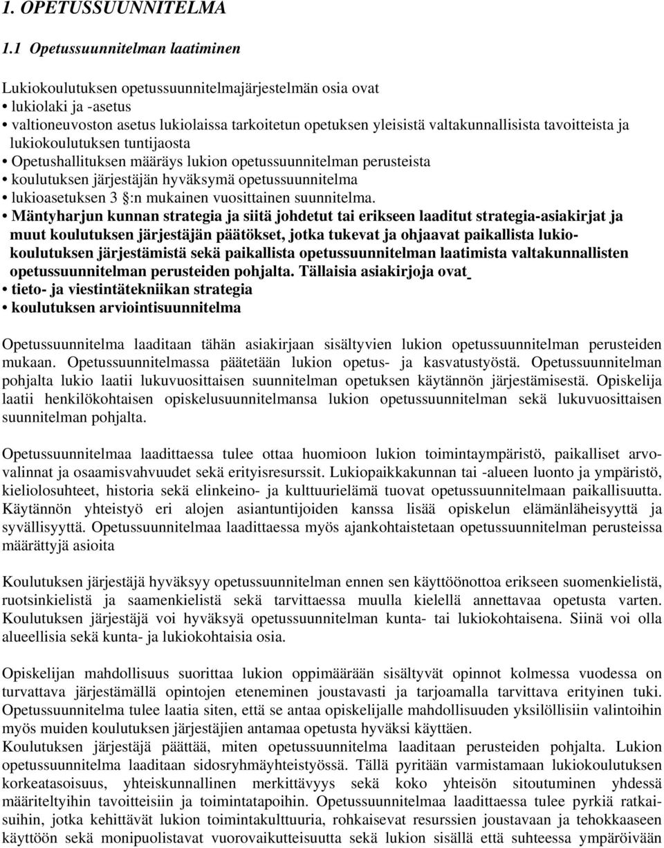 tavoitteista ja lukiokoulutuksen tuntijaosta Opetushallituksen määräys lukion opetussuunnitelman perusteista koulutuksen järjestäjän hyväksymä opetussuunnitelma lukioasetuksen 3 :n mukainen