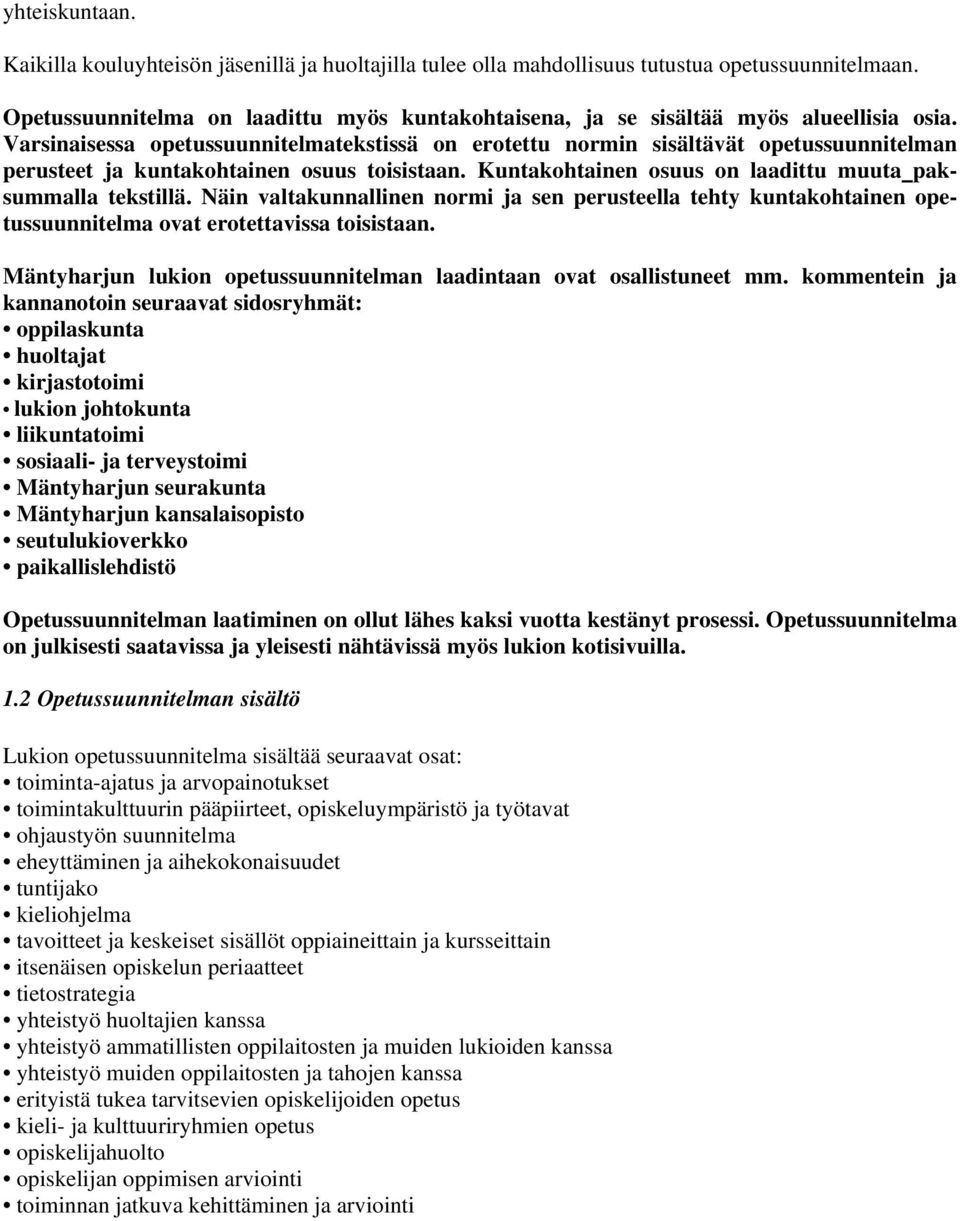 Varsinaisessa opetussuunnitelmatekstissä on erotettu normin sisältävät opetussuunnitelman perusteet ja kuntakohtainen osuus toisistaan. Kuntakohtainen osuus on laadittu muuta paksummalla tekstillä.