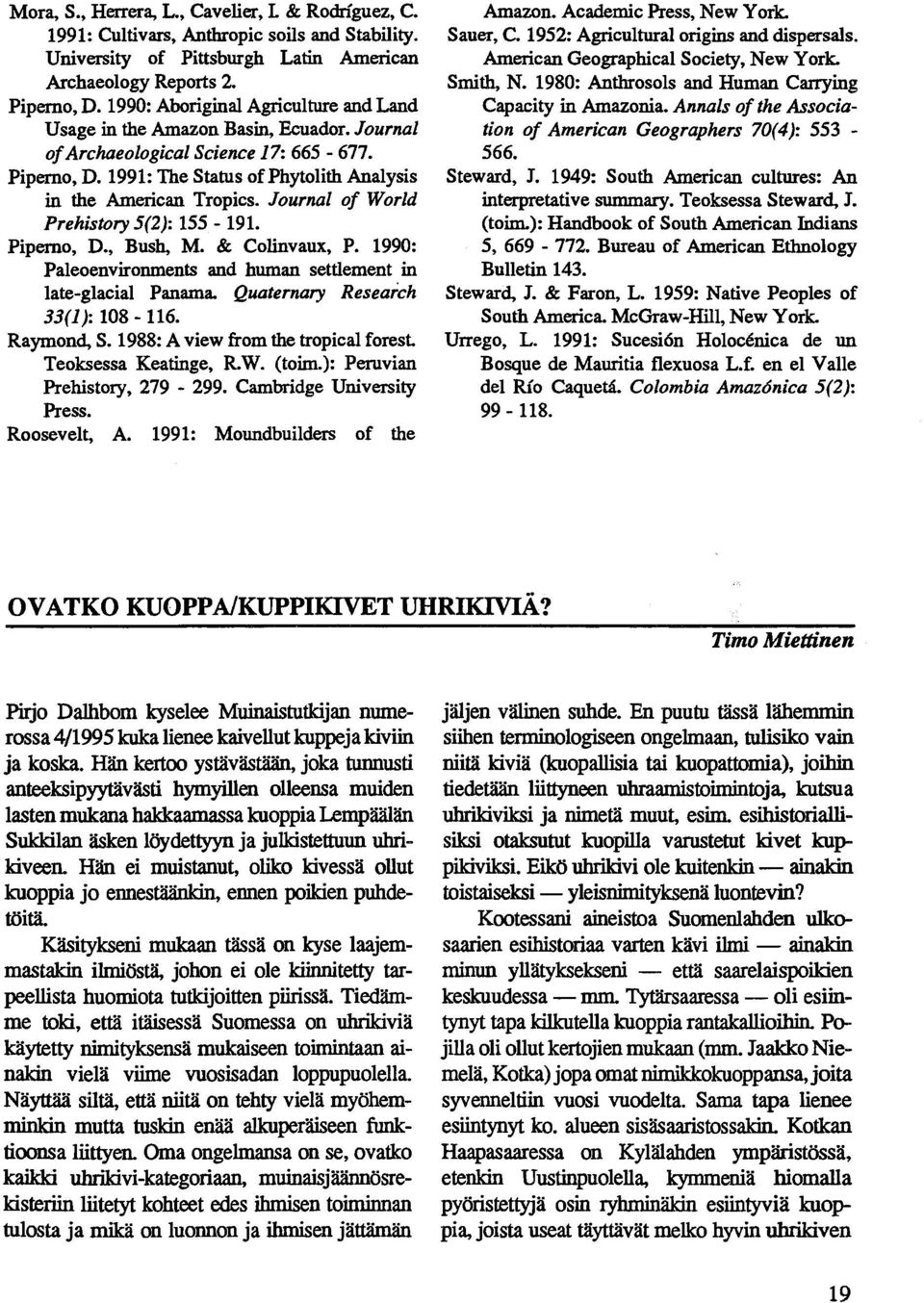 Journal of World Prehistory 5(2): 155-191. Piperno, D., Bush, M. & Colinvaux, P. 1990: Paleoenvironments and human settlement in late-glacial Panama. Quaternary Research 33(1): 108-116. Raymond, S.