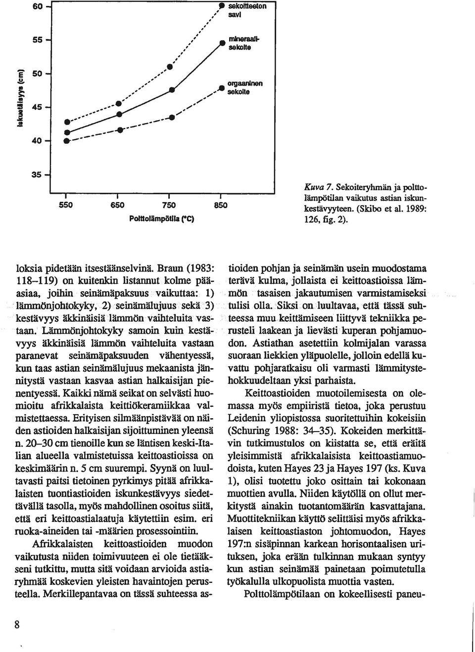 Braun (1983: 118-119) on kuitenkin listannut kolme pääasiaa, joihin seinämäpaksuus vaikuttaa: 1) lämmönjohtokyky, 2) seinämälujuussekä3) kestävyys äkkinäisiä lämmön vaihteluita vastaan.