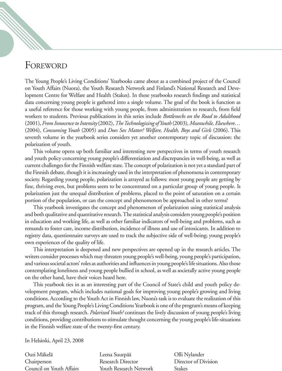 The goal of the book is function as a useful reference for those working with young people, from administration to research, from field workers to students.