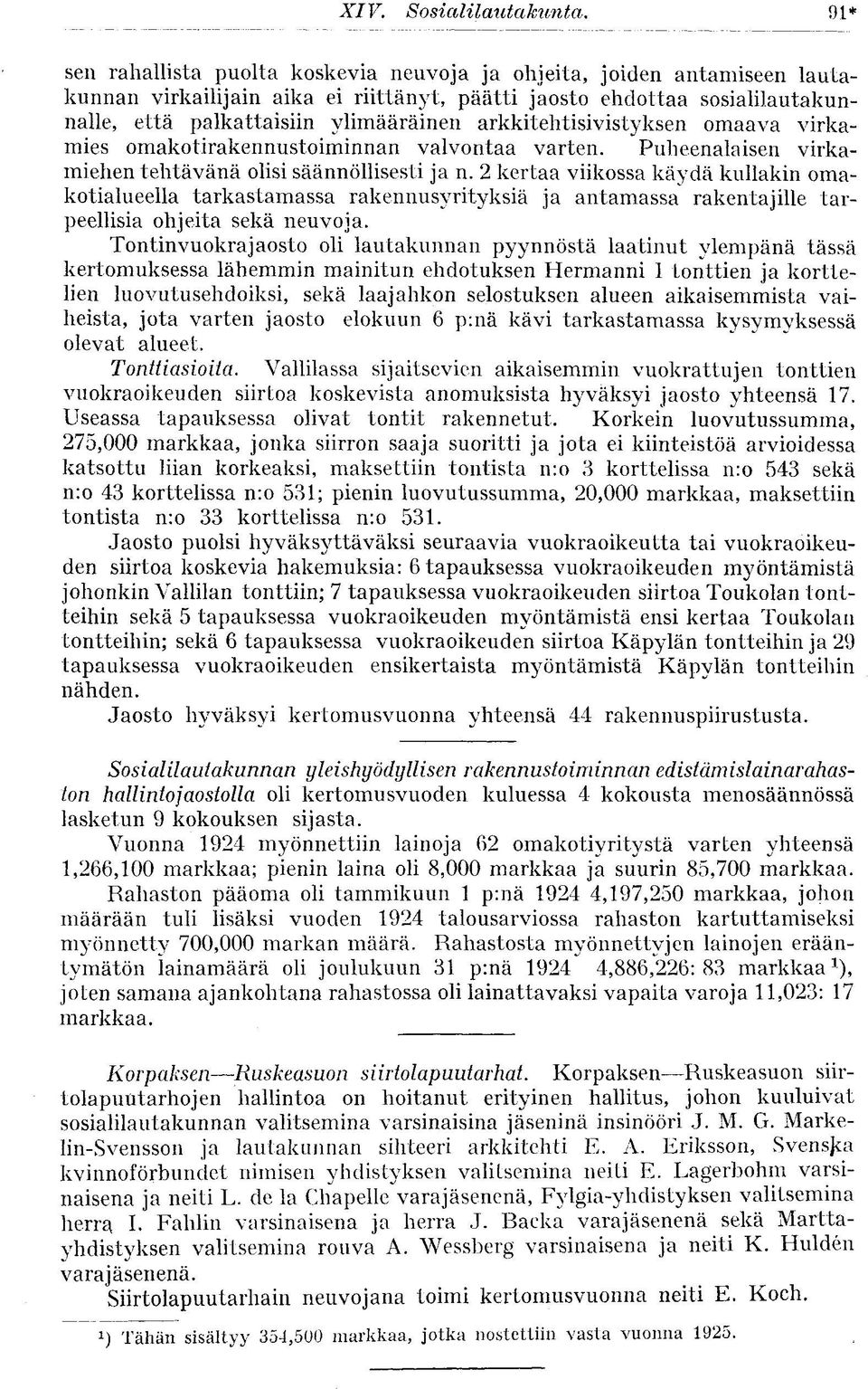 arkkitehtisivistyksen omaava virkamies omakotirakennustoiminnan valvontaa varten. Puheenalaisen virkamiehen tehtävänä olisi säännöllisesti ja n.