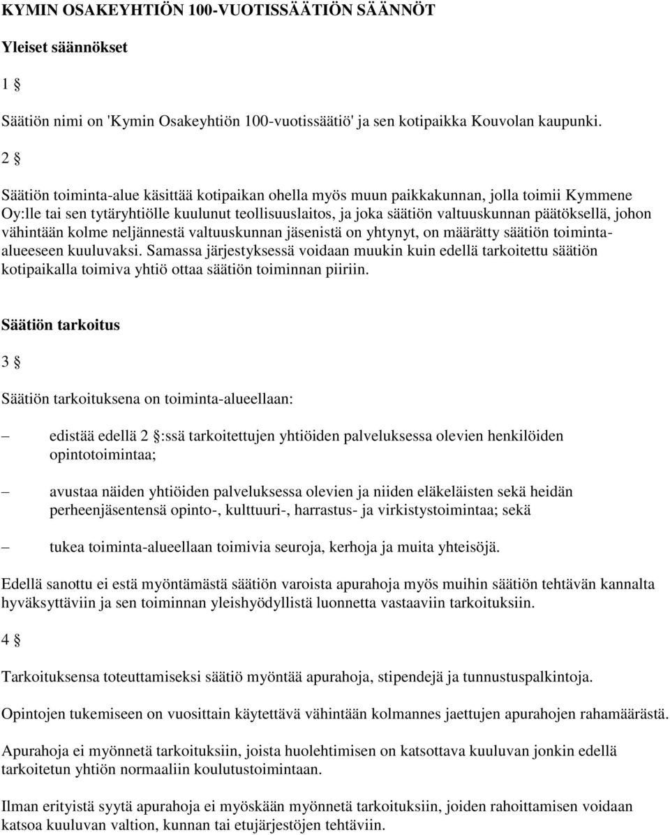 johon vähintään kolme neljännestä valtuuskunnan jäsenistä on yhtynyt, on määrätty säätiön toimintaalueeseen kuuluvaksi.