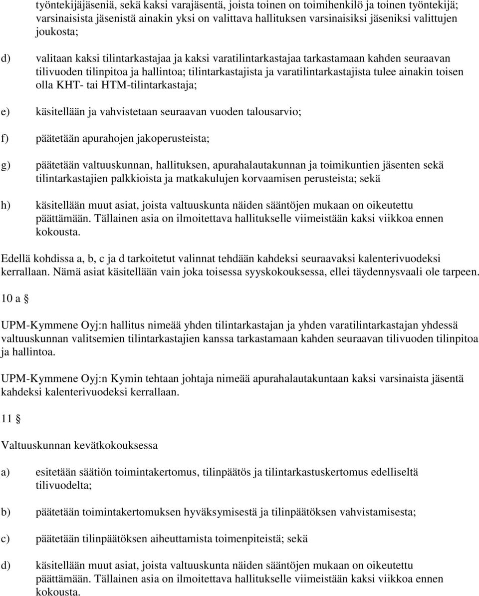 toisen olla KHT- tai HTM-tilintarkastaja; e) käsitellään ja vahvistetaan seuraavan vuoden talousarvio; f) päätetään apurahojen jakoperusteista; g) päätetään valtuuskunnan, hallituksen,