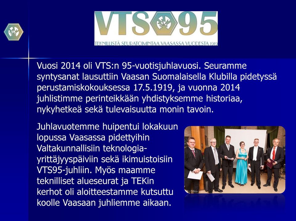 1919, ja vuonna 2014 juhlistimme perinteikkään yhdistyksemme historiaa, nykyhetkeä sekä tulevaisuutta monin tavoin.