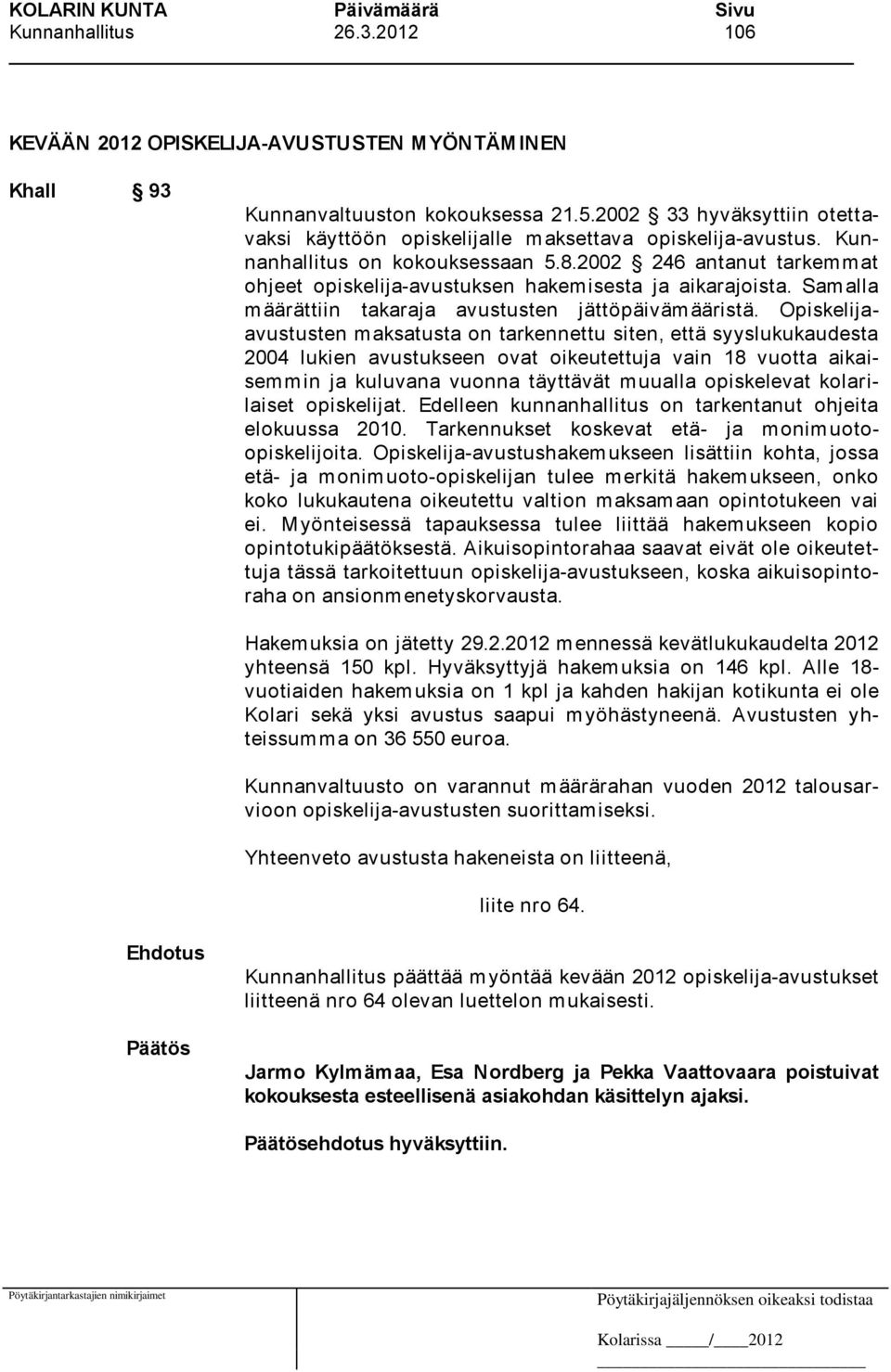 2002 246 antanut tarkemmat ohjeet opiskelija-avustuksen hakemisesta ja aikarajoista. Samalla m äärättiin takaraja avustusten jättöpäiväm ääristä.