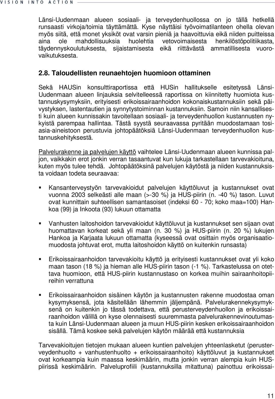 henkilöstöpolitiikasta, täydennyskoulutuksesta, sijaistamisesta eikä riittävästä ammatillisesta vuorovaikutuksesta. 2.8.