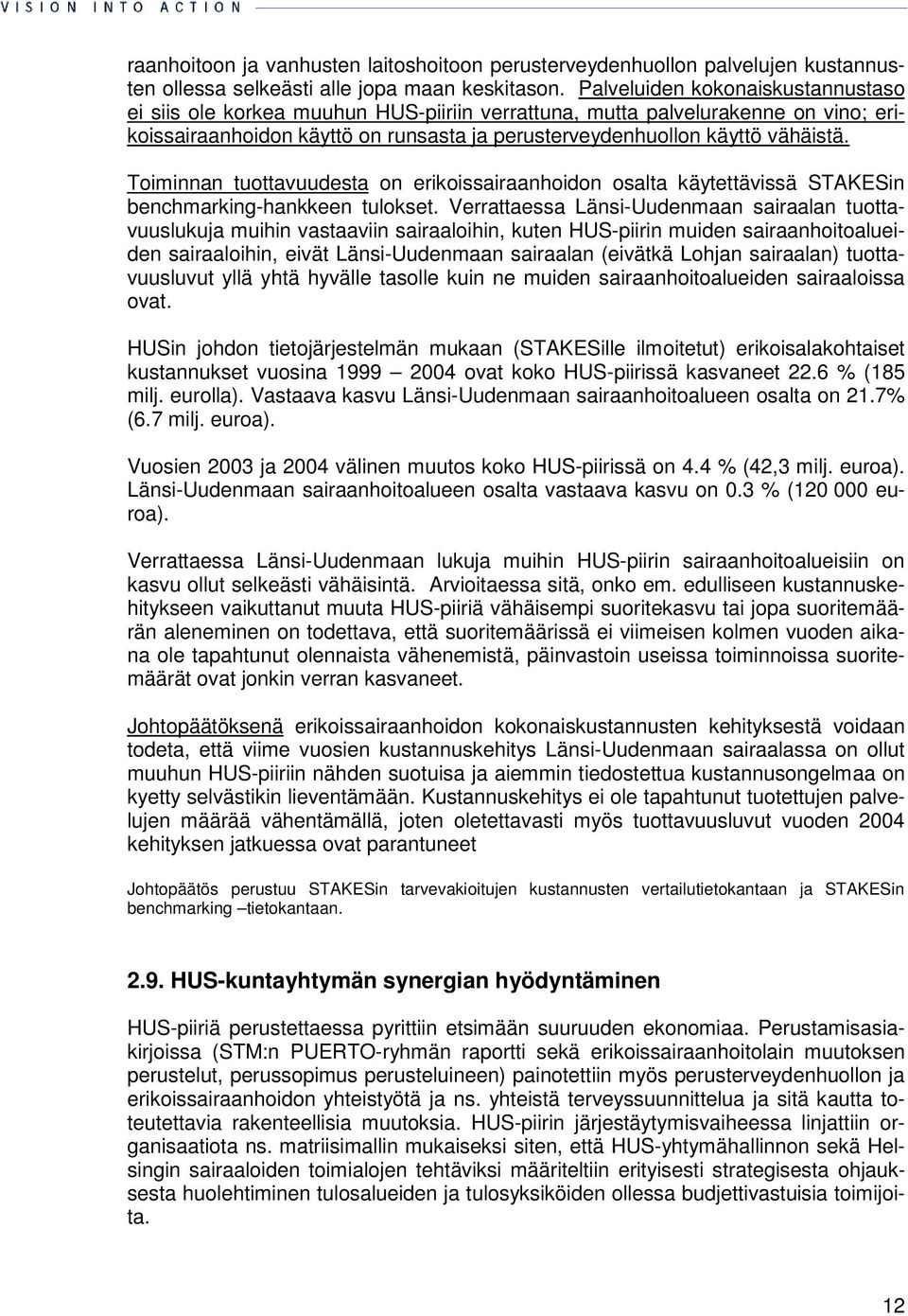 Toiminnan tuottavuudesta on erikoissairaanhoidon osalta käytettävissä STAKESin benchmarking-hankkeen tulokset.