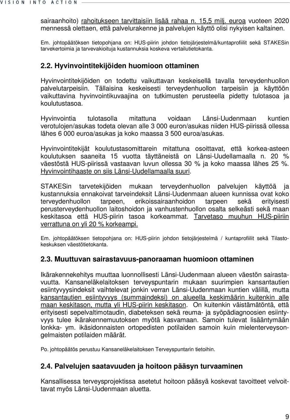 2. Hyvinvointitekijöiden huomioon ottaminen Hyvinvointitekijöiden on todettu vaikuttavan keskeisellä tavalla terveydenhuollon palvelutarpeisiin.