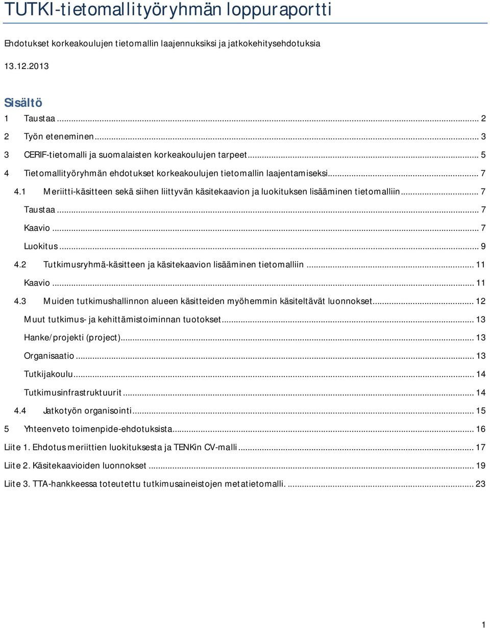 1 Meriitti-käsitteen sekä siihen liittyvän käsitekaavion ja luokituksen lisääminen tietomalliin... 7 Taustaa... 7 Kaavio... 7 Luokitus... 9 4.