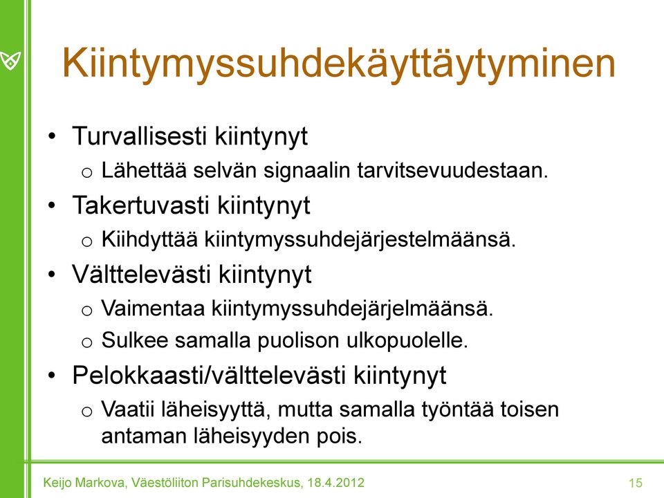 Välttelevästi kiintynyt o Vaimentaa kiintymyssuhdejärjelmäänsä.