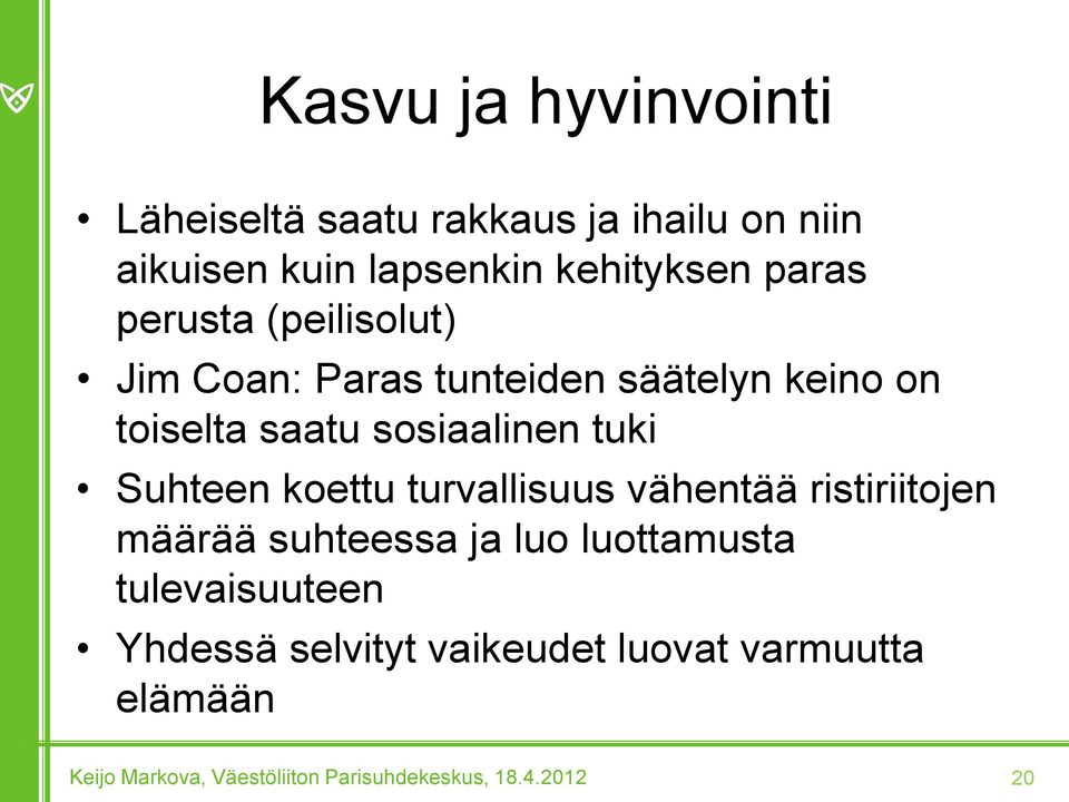 toiselta saatu sosiaalinen tuki Suhteen koettu turvallisuus vähentää ristiriitojen määrää