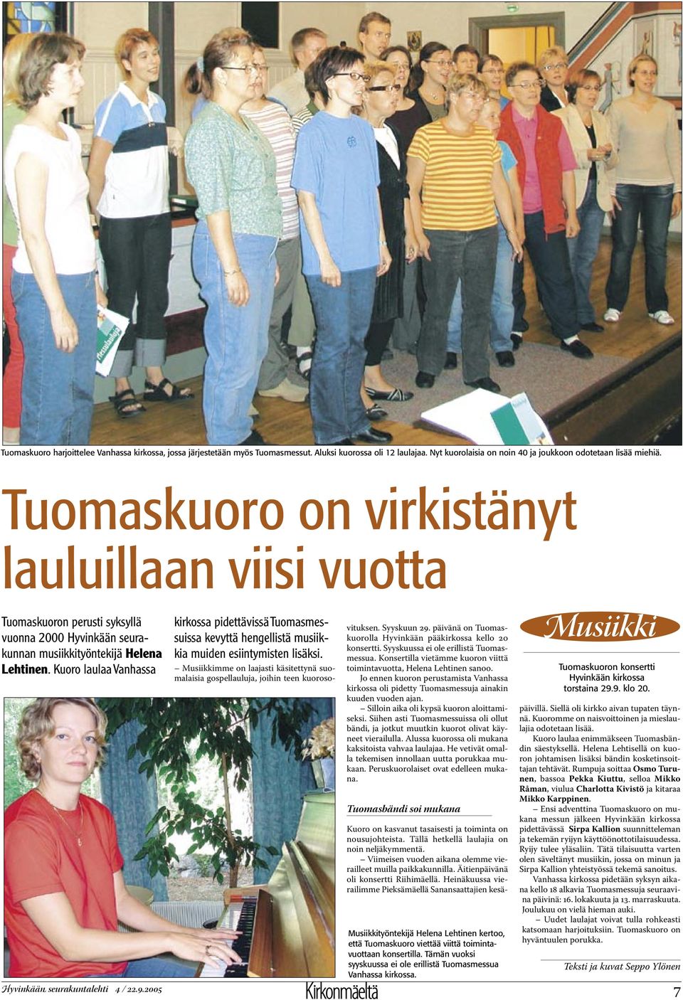 Kuoro laulaa Vanhassa Hyvinkään seurakuntalehti 4 / 22.9.2005 kirkossa pidettävissä Tuomasmessuissa kevyttä hengellistä musiikkia muiden esiintymisten lisäksi.