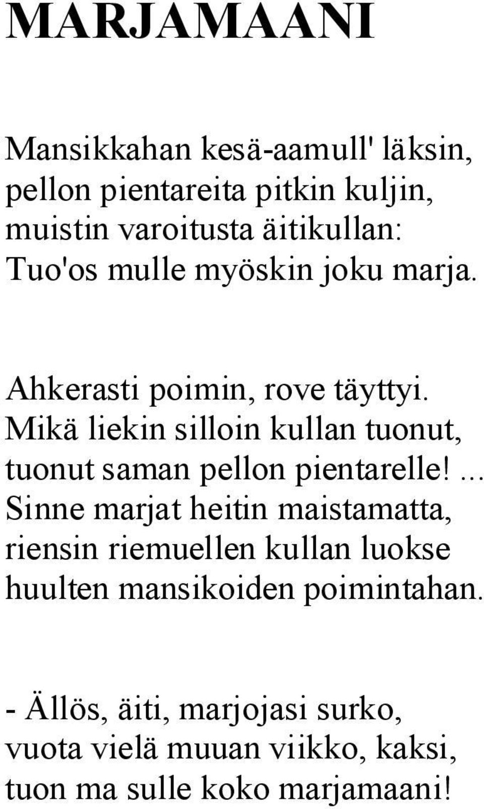 Mikä liekin silloin kullan tuonut, tuonut saman pellon pientarelle!