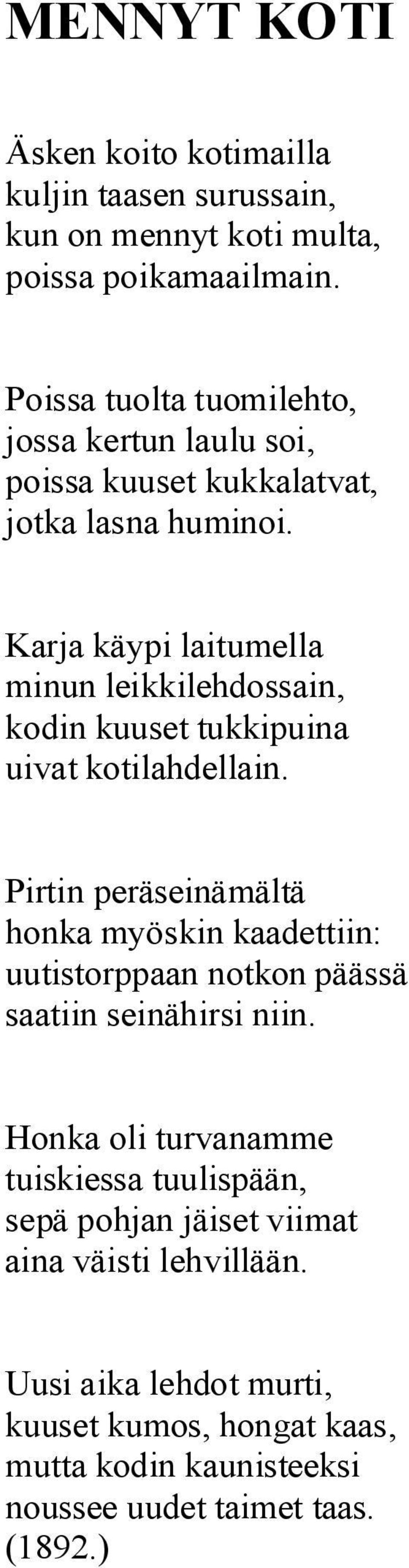 Karja käypi laitumella minun leikkilehdossain, kodin kuuset tukkipuina uivat kotilahdellain.