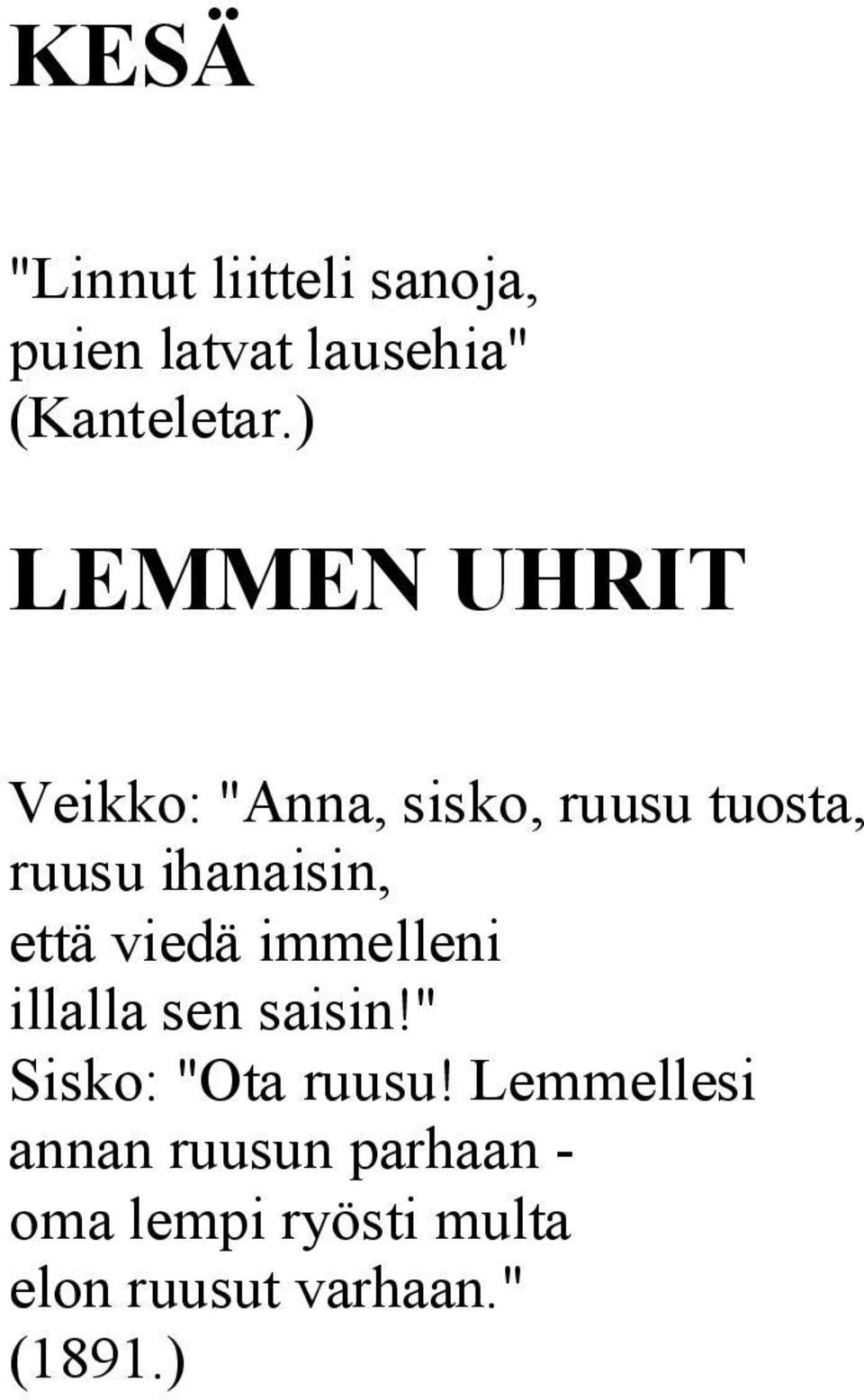 että viedä immelleni illalla sen saisin!" Sisko: "Ota ruusu!