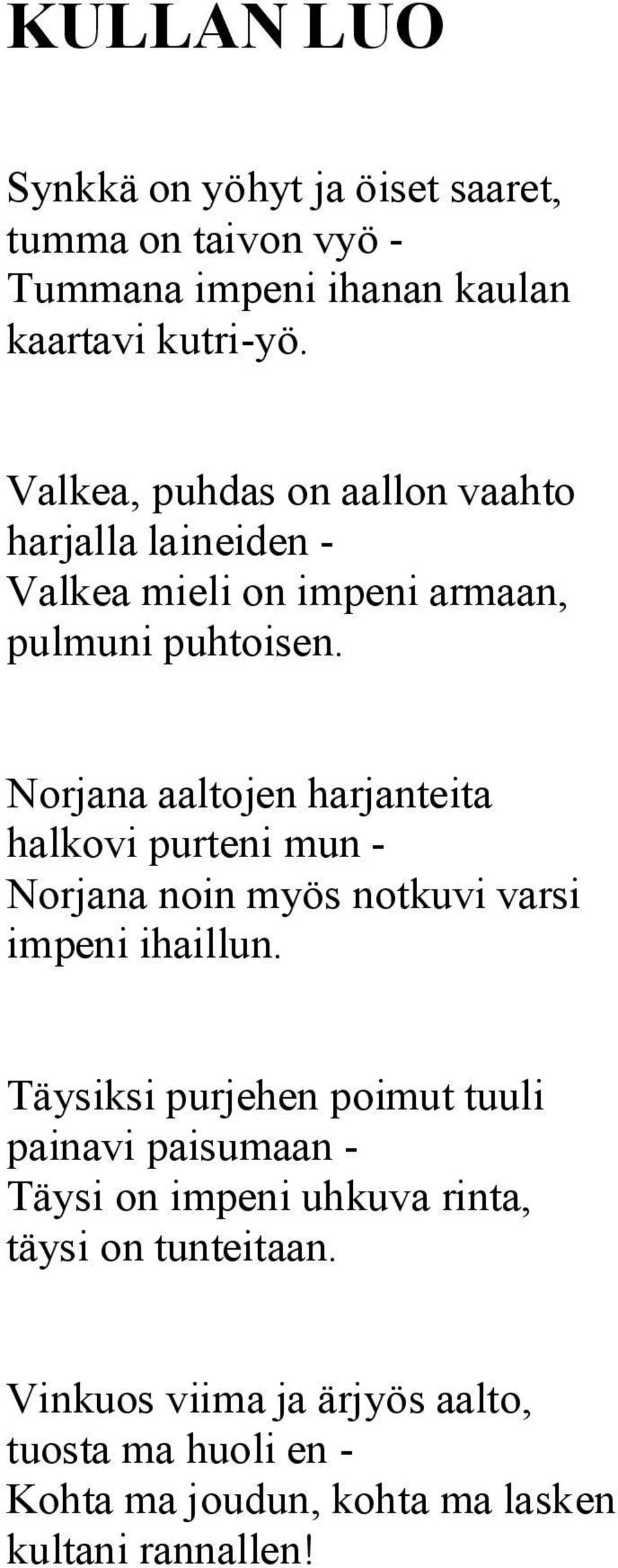 Norjana aaltojen harjanteita halkovi purteni mun - Norjana noin myös notkuvi varsi impeni ihaillun.